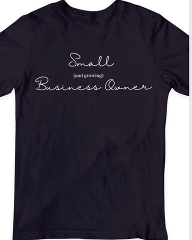 Small (and growing) Business Owner t shirt